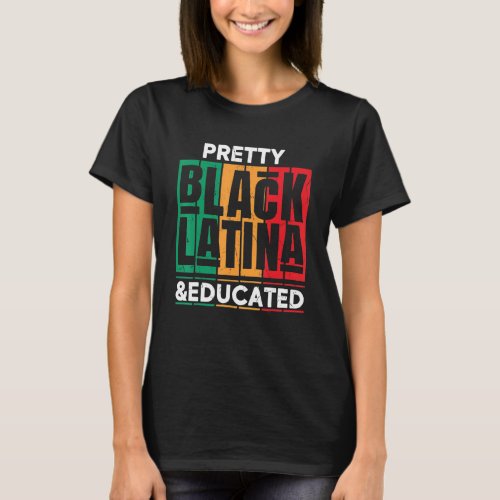 Educated Black Latinx  Afro Latina Pride T_Shirt