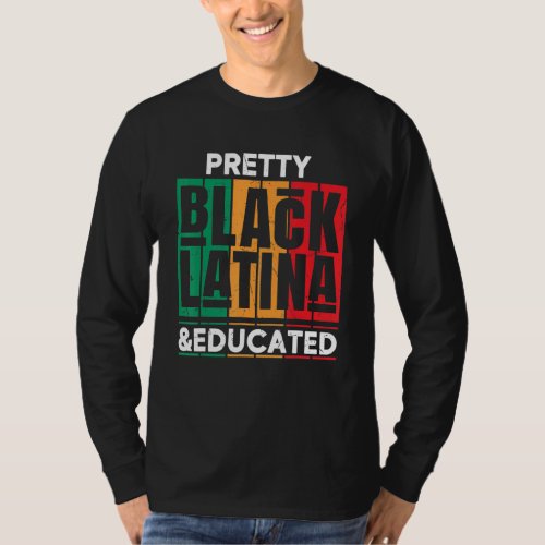 Educated Black Latinx  Afro Latina Pride T_Shirt