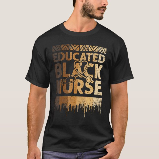 Educated Black Nurse Black History Month BLM Melan T-Shirt (Front)