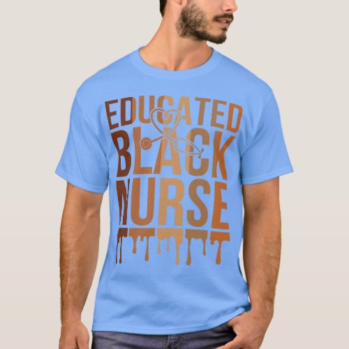 Educated Black Nurse Melanin Queen Black History A T_Shirt
