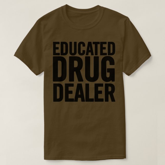 Educated Drug Dealer 1 T-Shirt (Design Front)