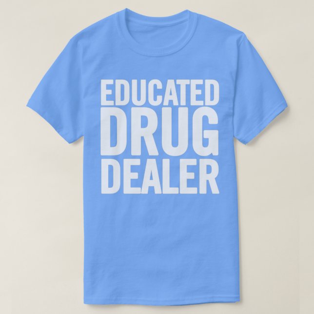 Educated Drug Dealer 3 T-Shirt (Design Front)