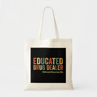 Educated Drug Dealer Funny Anesthesiologist Anesth Tote Bag