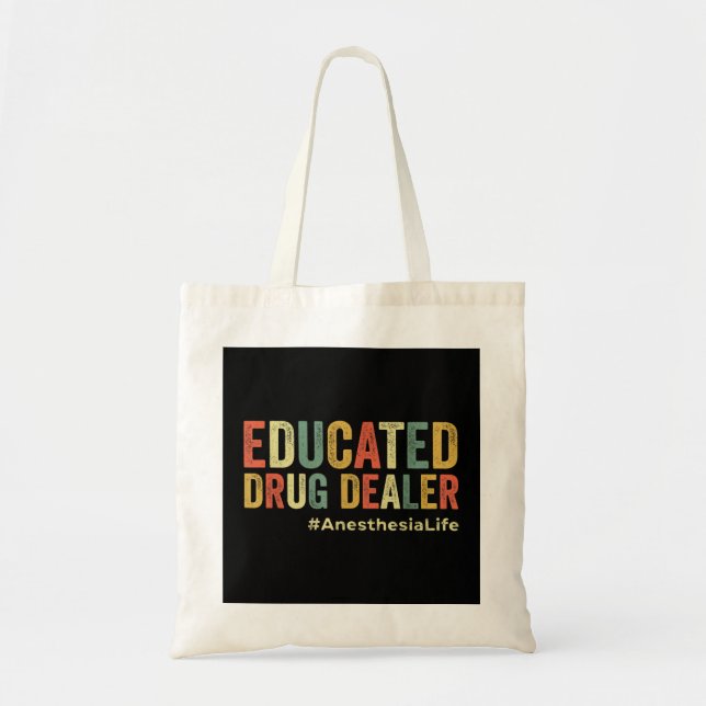 Educated Drug Dealer Funny Anesthesiologist Anesth Tote Bag (Front)