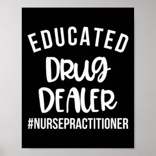 Educated Drug Dealer Funny Nurse Practitioner Grad Poster