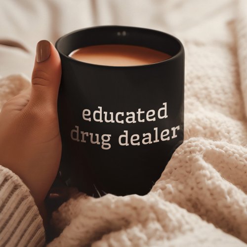 Educated Drug Dealer  Funny Pharmacy Med School Coffee Mug
