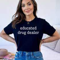 Educated Drug Dealer | Funny Pharmacy Med School T-Shirt