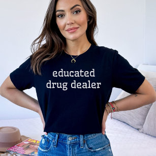 Educated Drug Dealer   Funny Pharmacy Med School T-Shirt