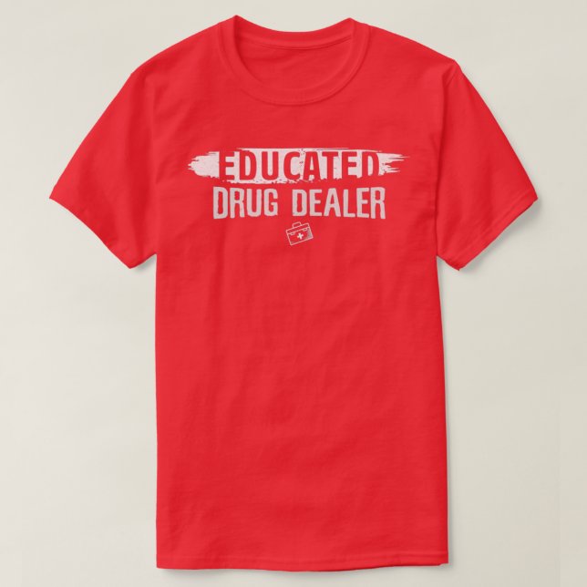 Educated Drug Dealer Gift For A Pharmacist 1 T-Shirt (Design Front)