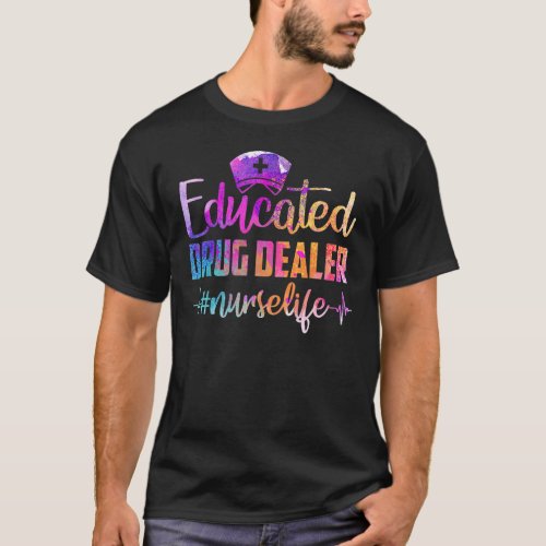 Educated Drug Dealer Nurse Life Funny Nurse Heart T-Shirt