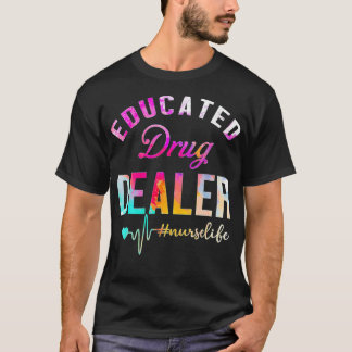 Educated Drug Dealer Nurse Life T-Shirt