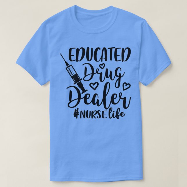 Educated Drug Dealer nurselife 1 T-Shirt (Design Front)