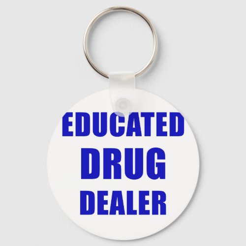 Educated Drug Dealer Pharmacist Keychain