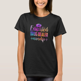 Educated Drug Dealer Registered Nurse Life Nurse D T-Shirt