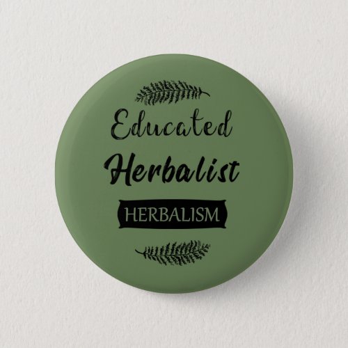 Educated herbalist button