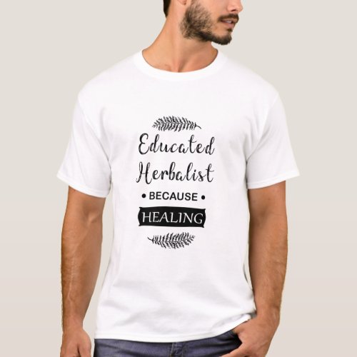 Educated herbalist T_Shirt