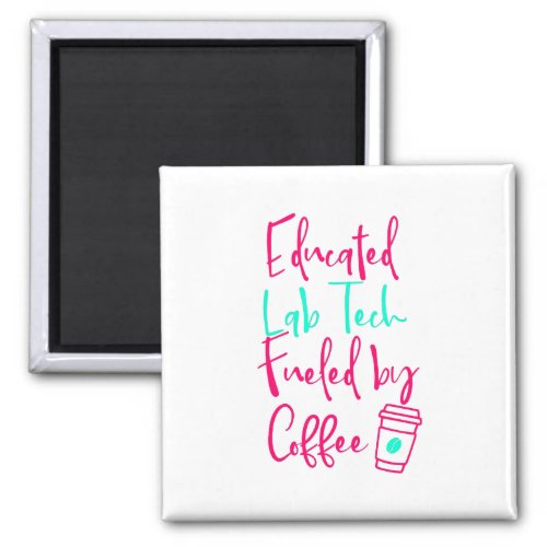 Educated Lab Tech Fueled by Coffee Fun Quote Magnet