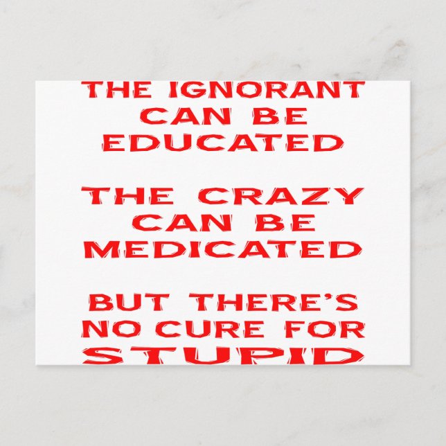 Educated, Medicated, But No Cure For Stupid Postcard (Front)