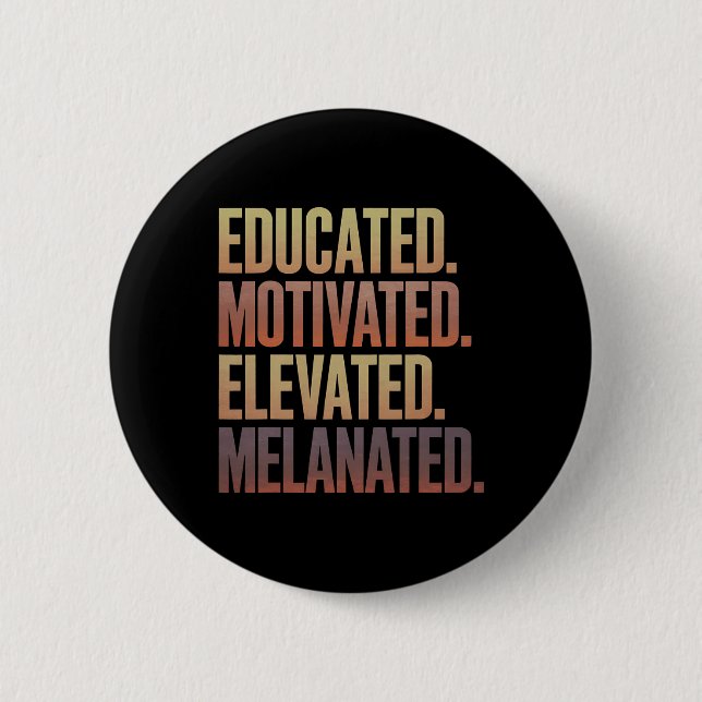 Educated Motivated Elevated Melanated Black Histor Button (Front)