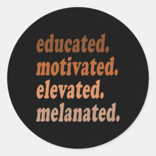 Educated Motivated Elevated Melanated Black Histor Classic Round Sticker