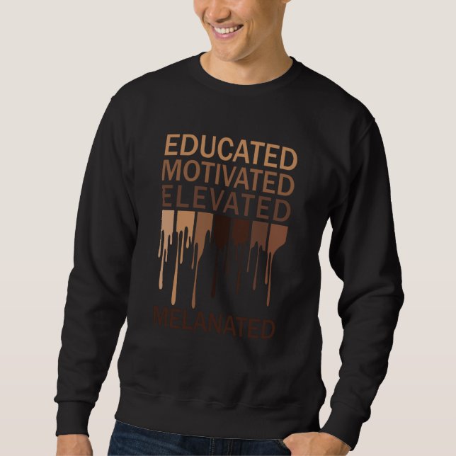 Educated Motivated Elevated Melanated Black Histor Sweatshirt (Front)