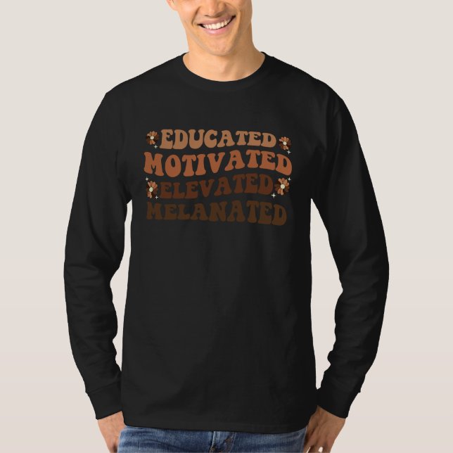 Educated Motivated Elevated Melanated Black Histor T-Shirt (Front)