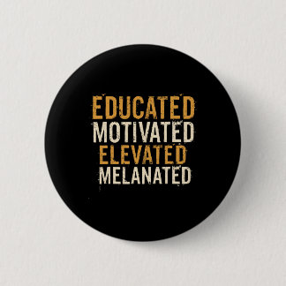 Educated Motivated Elevated Melanated Black Pride  Button