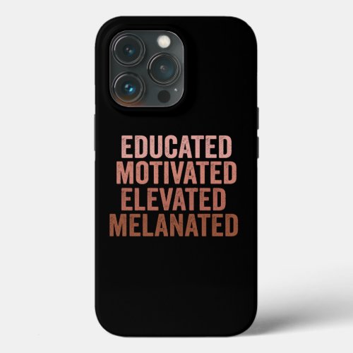 Educated Motivated Elevated Melanated Black Pride iPhone 13 Pro Case