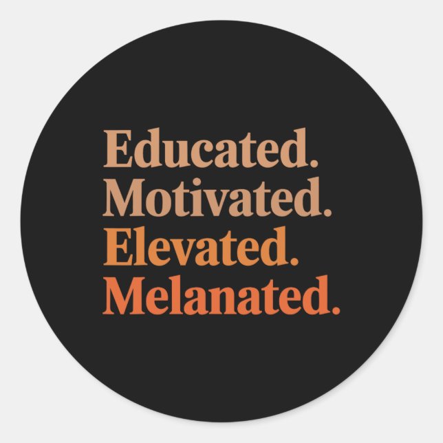 Educated Motivated Elevated Melanated Black Pride  Classic Round Sticker (Front)