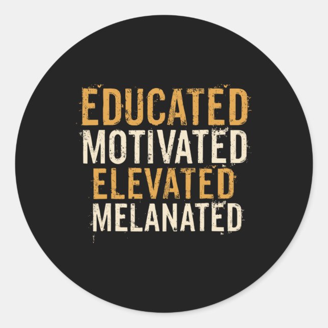 Educated Motivated Elevated Melanated Black Pride  Classic Round Sticker (Front)