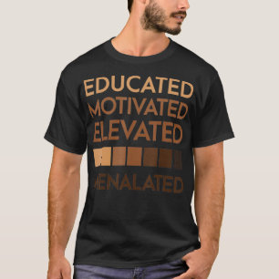 Educated Motivated Elevated Melanated Black Pride T-Shirt