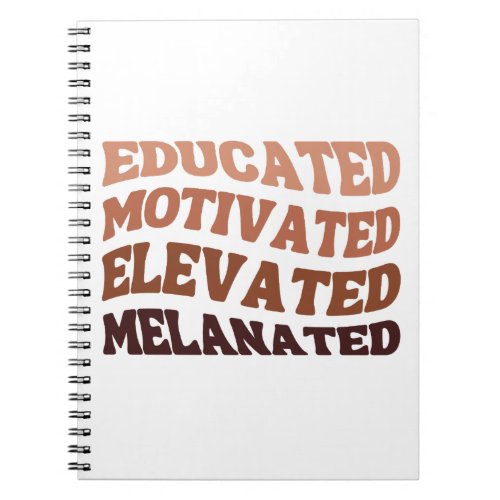 Educated Motivated Elevated Melanated Notebook