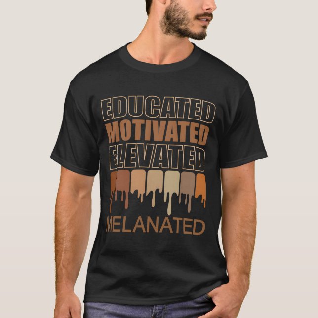 Educated Motivated Elevated Melanated T-Shirt (Front)