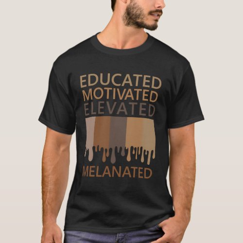 Educated Motivated Elevated Melanated T_Shirt