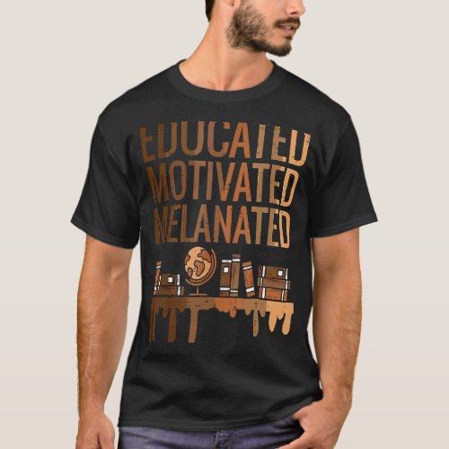 Educated Motivated Melanated Black History African T_Shirt