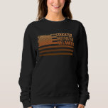 Educated Motivated Melanated Black History America Sweatshirt
