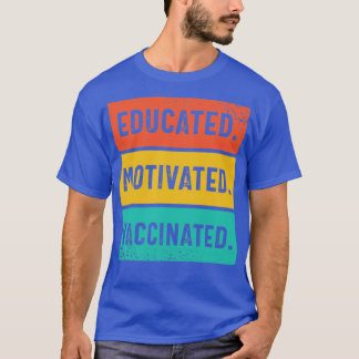 Educated Motivated Vaccinated2 T-Shirt