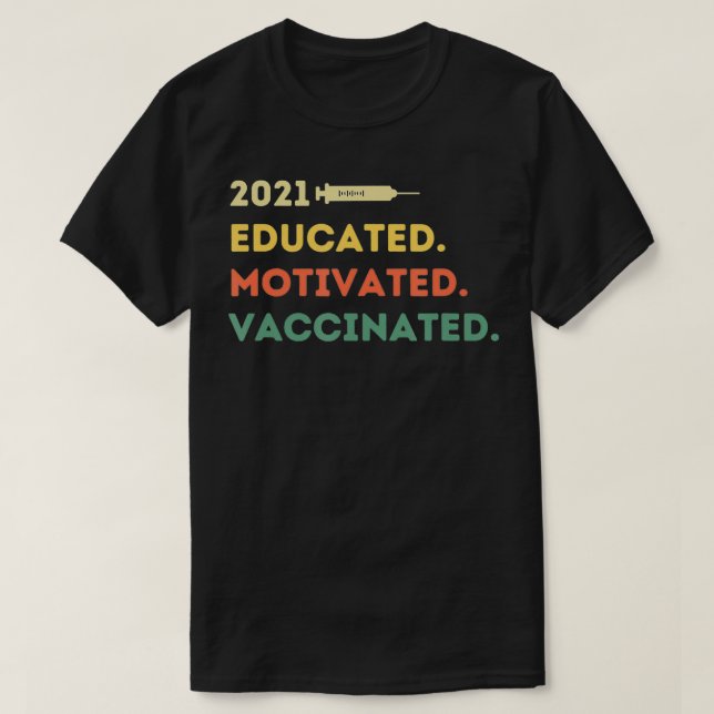 Educated Motivated Vaccinated 2021 Pro Vaccine  T-Shirt (Design Front)