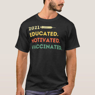 Educated Motivated Vaccinated 2021 Pro Vaccine T-Shirt