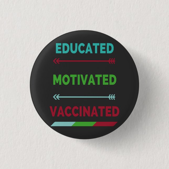 Educated Motivated Vaccinated Button (Front)