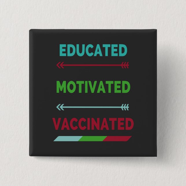 Educated Motivated Vaccinated Button (Front)