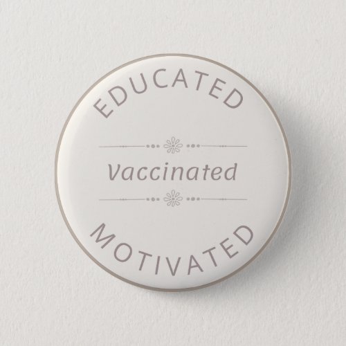 Educated Motivated Vaccinated Calm Neutral Boho Button