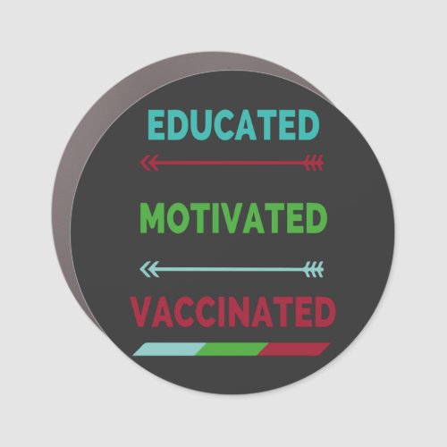 Educated Motivated Vaccinated Car Magnet