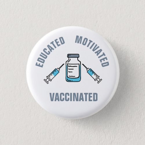 Educated Motivated Vaccinated COVID Vaccine Button