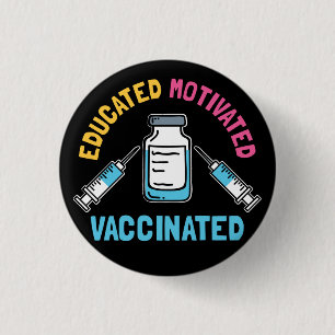 Educated Motivated Vaccinated COVID Vaccine Gag Button