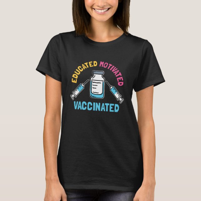 Educated Motivated Vaccinated COVID Vaccine Gag T-Shirt (Front)