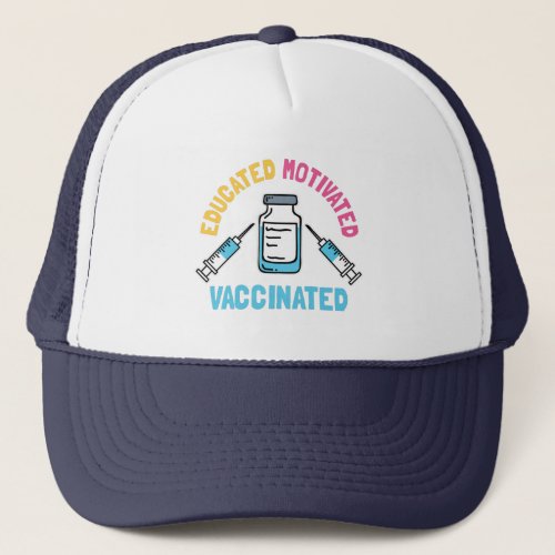 Educated Motivated Vaccinated COVID Vaccine Gag Trucker Hat