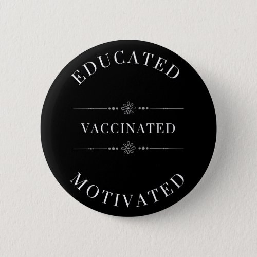 Educated Motivated Vaccinated Elegant Floral Line  Button