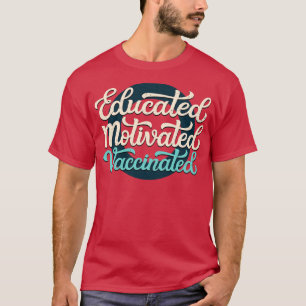 Educated Motivated Vaccinated T-Shirt