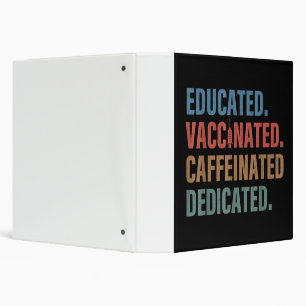 Educated Vaccinated Caffeinated Dedicated Nurse 3 Ring Binder
